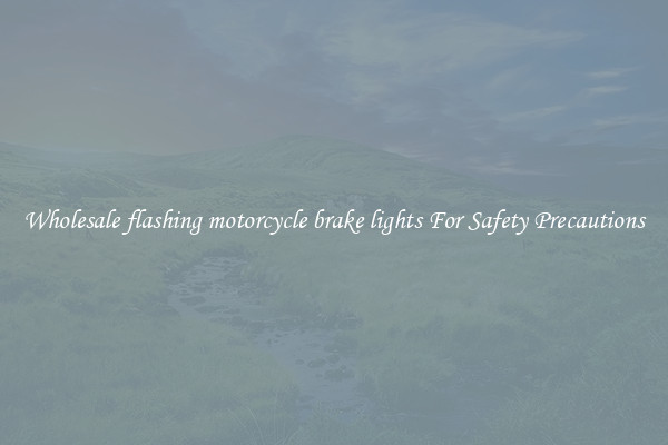 Wholesale flashing motorcycle brake lights For Safety Precautions