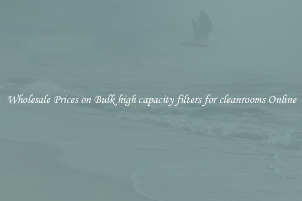 Wholesale Prices on Bulk high capacity filters for cleanrooms Online