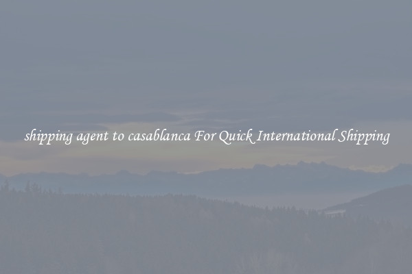 shipping agent to casablanca For Quick International Shipping