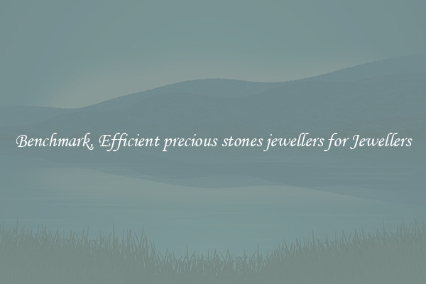 Benchmark, Efficient precious stones jewellers for Jewellers