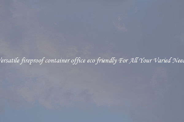 Versatile fireproof container office eco friendly For All Your Varied Needs