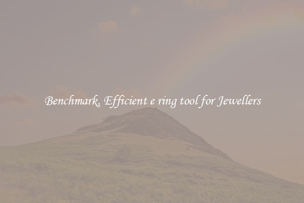 Benchmark, Efficient e ring tool for Jewellers