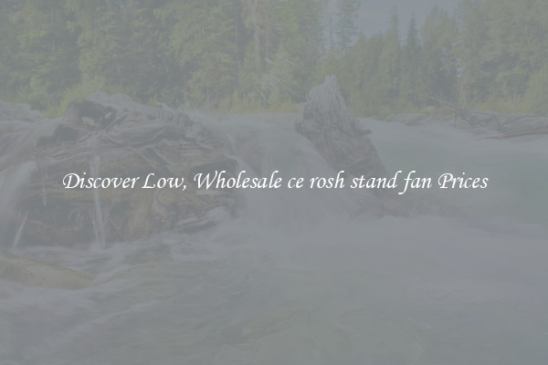 Discover Low, Wholesale ce rosh stand fan Prices
