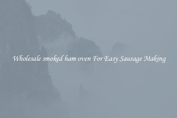 Wholesale smoked ham oven For Easy Sausage Making