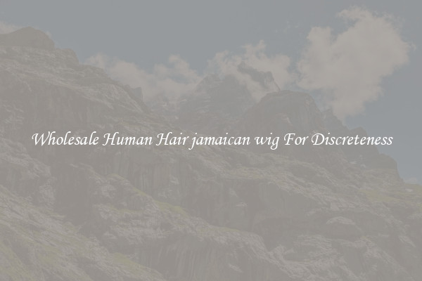 Wholesale Human Hair jamaican wig For Discreteness