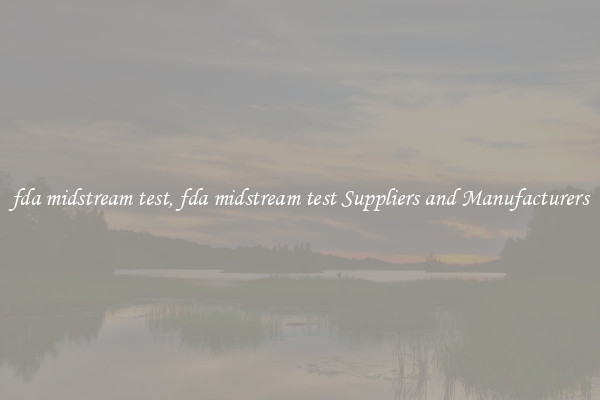 fda midstream test, fda midstream test Suppliers and Manufacturers