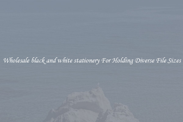 Wholesale black and white stationery For Holding Diverse File Sizes