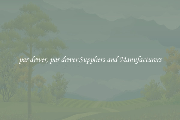 par driver, par driver Suppliers and Manufacturers