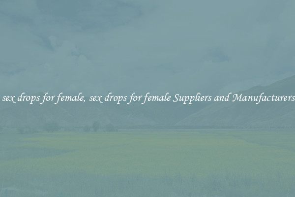 sex drops for female, sex drops for female Suppliers and Manufacturers