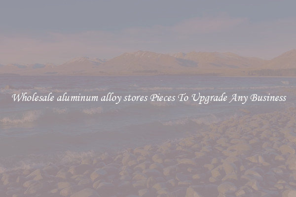 Wholesale aluminum alloy stores Pieces To Upgrade Any Business