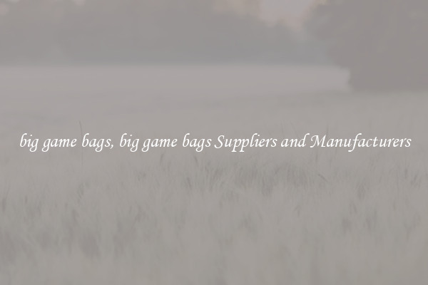 big game bags, big game bags Suppliers and Manufacturers