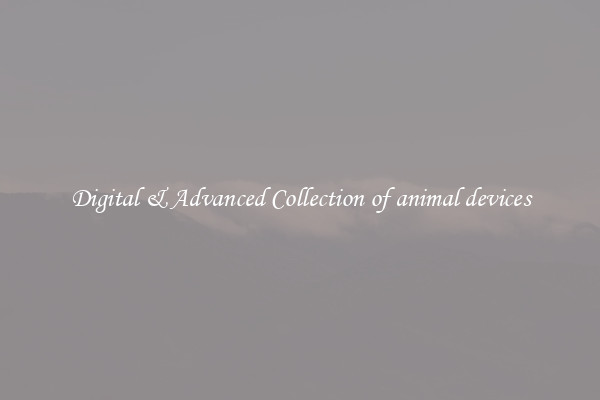 Digital & Advanced Collection of animal devices