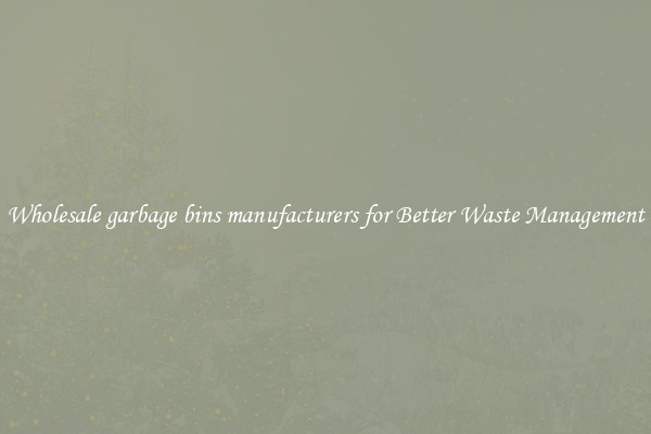 Wholesale garbage bins manufacturers for Better Waste Management
