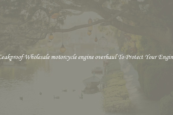 Leakproof Wholesale motorcycle engine overhaul To Protect Your Engine