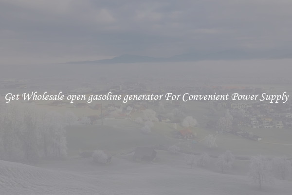 Get Wholesale open gasoline generator For Convenient Power Supply