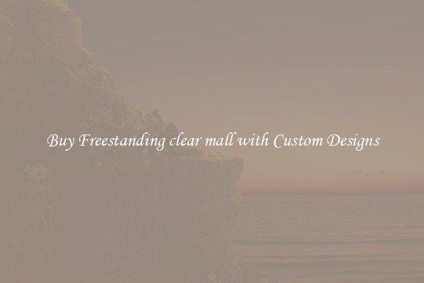 Buy Freestanding clear mall with Custom Designs