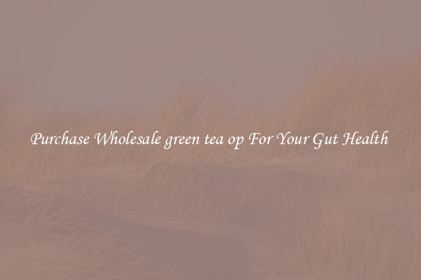 Purchase Wholesale green tea op For Your Gut Health 