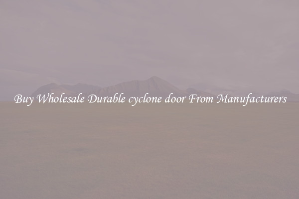 Buy Wholesale Durable cyclone door From Manufacturers