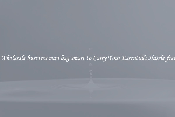 Wholesale business man bag smart to Carry Your Essentials Hassle-free