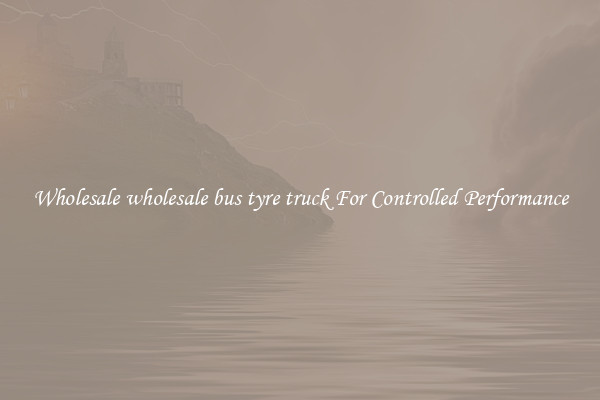 Wholesale wholesale bus tyre truck For Controlled Performance