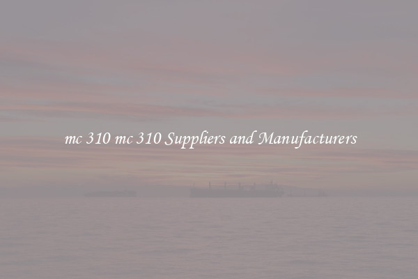 mc 310 mc 310 Suppliers and Manufacturers