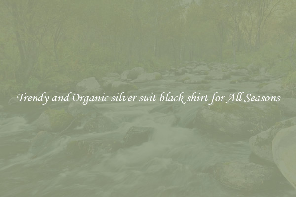 Trendy and Organic silver suit black shirt for All Seasons
