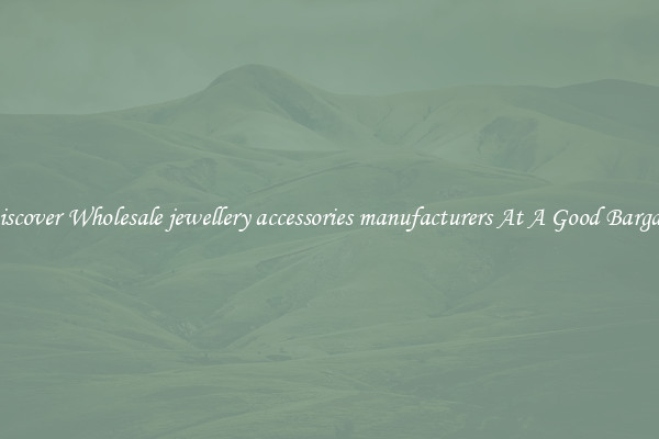 Discover Wholesale jewellery accessories manufacturers At A Good Bargain