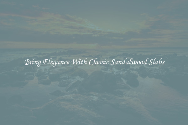 Bring Elegance With Classic Sandalwood Slabs