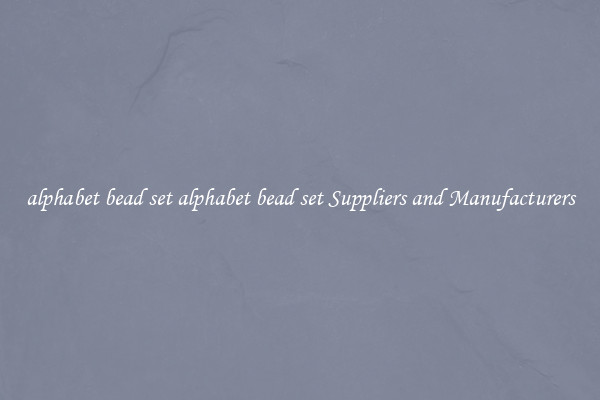 alphabet bead set alphabet bead set Suppliers and Manufacturers