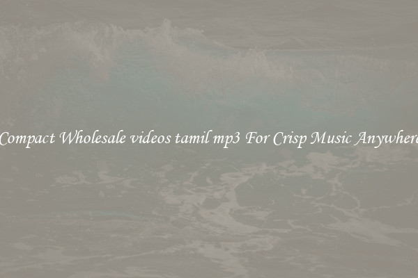 Compact Wholesale videos tamil mp3 For Crisp Music Anywhere