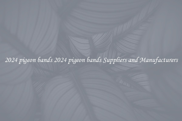 2024 pigeon bands 2024 pigeon bands Suppliers and Manufacturers