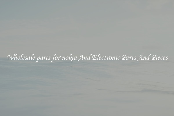 Wholesale parts for nokia And Electronic Parts And Pieces