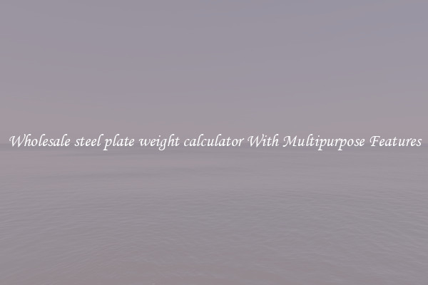 Wholesale steel plate weight calculator With Multipurpose Features