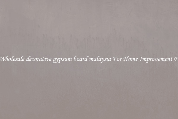 Shop Wholesale decorative gypsum board malaysia For Home Improvement Projects