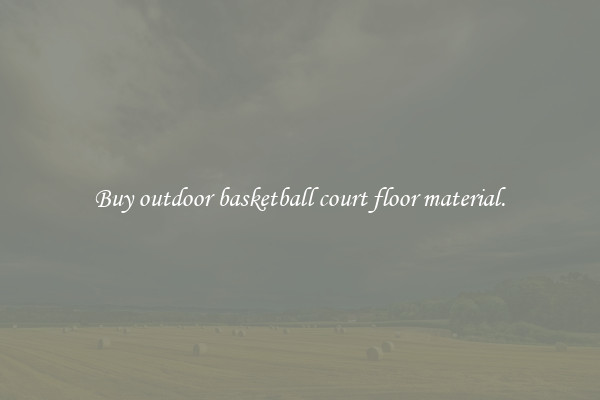 Buy outdoor basketball court floor material.