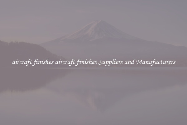 aircraft finishes aircraft finishes Suppliers and Manufacturers