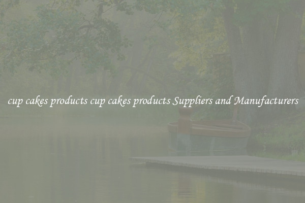 cup cakes products cup cakes products Suppliers and Manufacturers