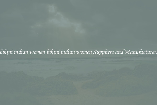 bikini indian women bikini indian women Suppliers and Manufacturers