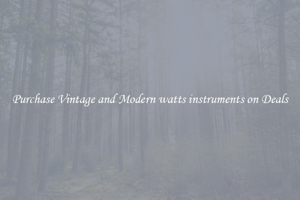 Purchase Vintage and Modern watts instruments on Deals