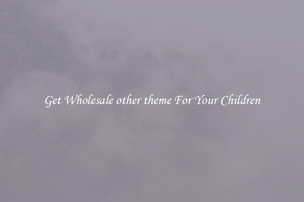 Get Wholesale other theme For Your Children