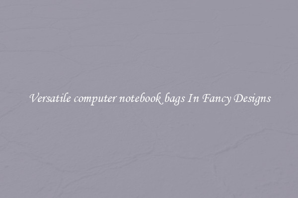 Versatile computer notebook bags In Fancy Designs
