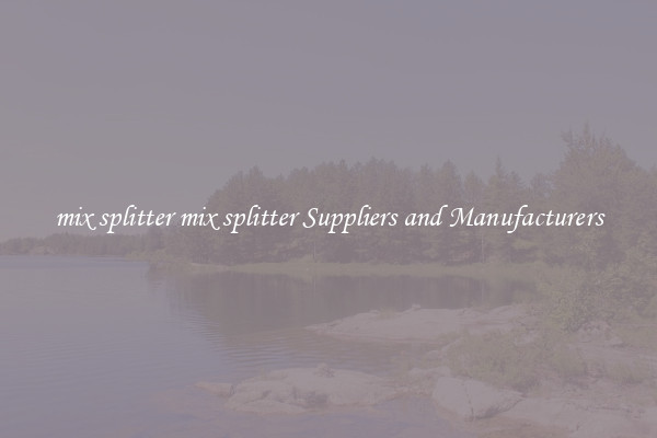 mix splitter mix splitter Suppliers and Manufacturers