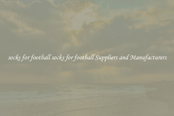 socks for football socks for football Suppliers and Manufacturers