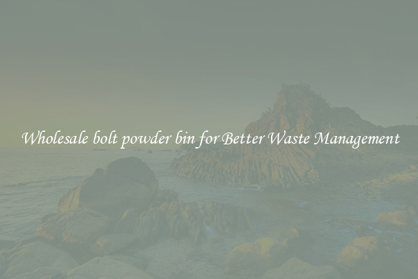 Wholesale bolt powder bin for Better Waste Management