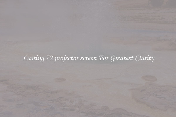 Lasting 72 projector screen For Greatest Clarity