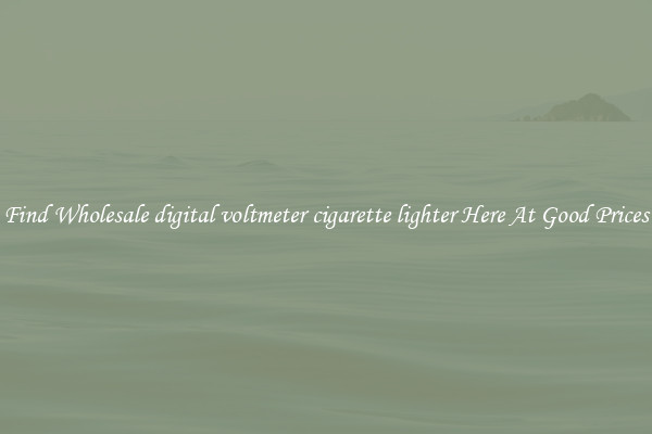 Find Wholesale digital voltmeter cigarette lighter Here At Good Prices
