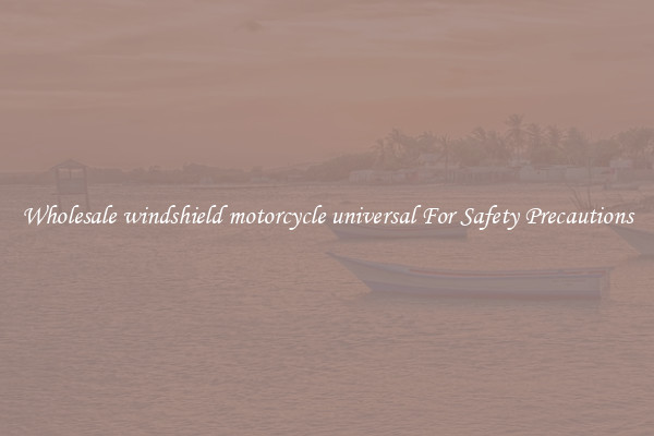 Wholesale windshield motorcycle universal For Safety Precautions