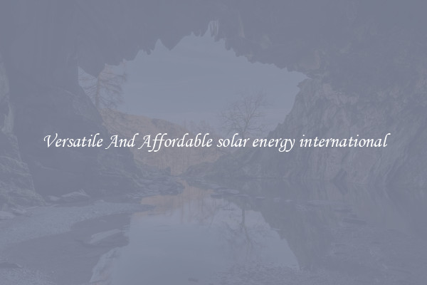 Versatile And Affordable solar energy international