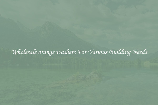 Wholesale orange washers For Various Building Needs