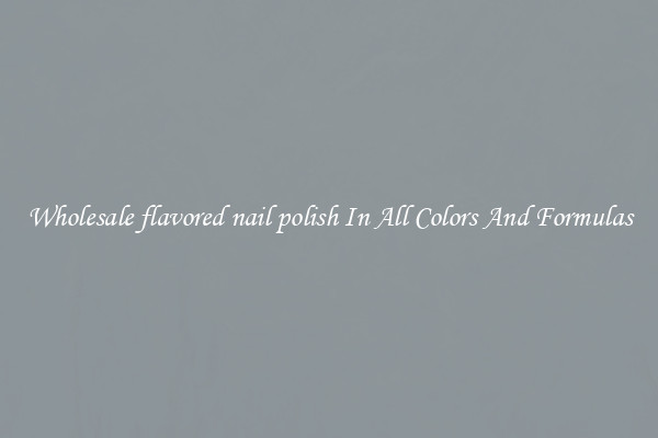 Wholesale flavored nail polish In All Colors And Formulas